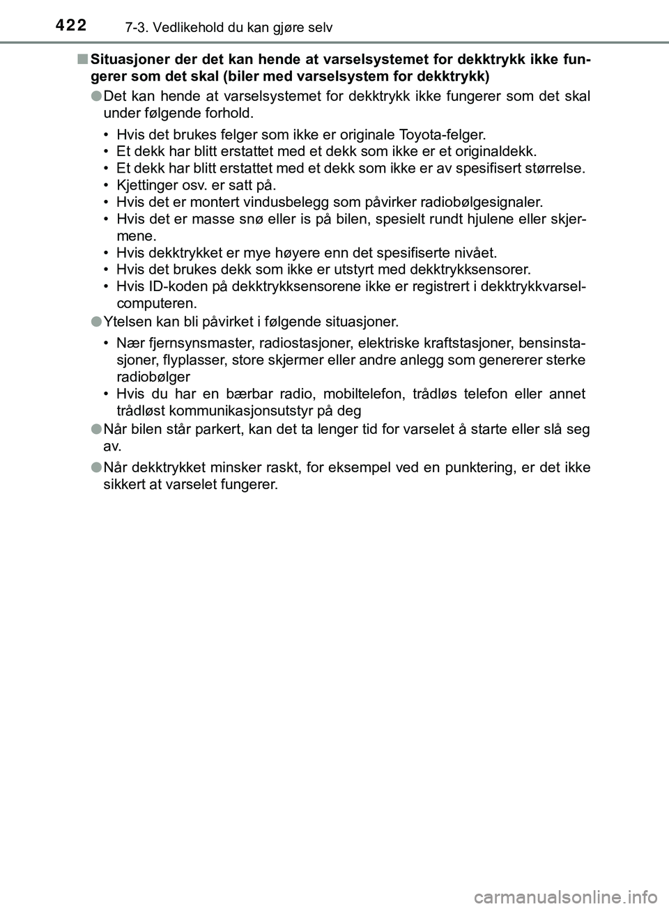TOYOTA YARIS HATCHBACK 2018 Instruksjoner for bruk (in Norwegian) 4227-3. Vedlikehold du kan gjøre selv
YARIS_HV_OM_Europe_OM52C96NOn
Situasjoner der det kan hende at varselsystemet for dekktrykk ikke fun-
gerer som det skal (biler med varselsystem for dekktrykk)
TOYOTA YARIS HATCHBACK 2018 Instruksjoner for bruk (in Norwegian) 4227-3. Vedlikehold du kan gjøre selv
YARIS_HV_OM_Europe_OM52C96NOn
Situasjoner der det kan hende at varselsystemet for dekktrykk ikke fun-
gerer som det skal (biler med varselsystem for dekktrykk)