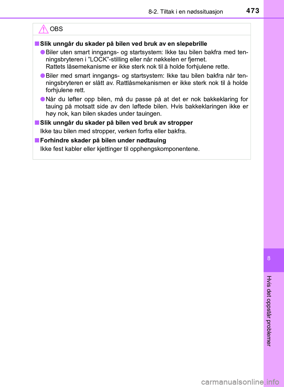 TOYOTA YARIS HATCHBACK 2018 Instruksjoner for bruk (in Norwegian) 4738-2. Tiltak i en nødssituasjon
8
Hvis det oppstår problemer
YARIS_HV_OM_Europe_OM52C96NOOBS
n
Slik unngår du skader på bilen ved bruk av en slepebrille
l Biler uten smart inngangs- og startsyst TOYOTA YARIS HATCHBACK 2018 Instruksjoner for bruk (in Norwegian) 4738-2. Tiltak i en nødssituasjon
8
Hvis det oppstår problemer
YARIS_HV_OM_Europe_OM52C96NOOBS
n
Slik unngår du skader på bilen ved bruk av en slepebrille
l Biler uten smart inngangs- og startsyst