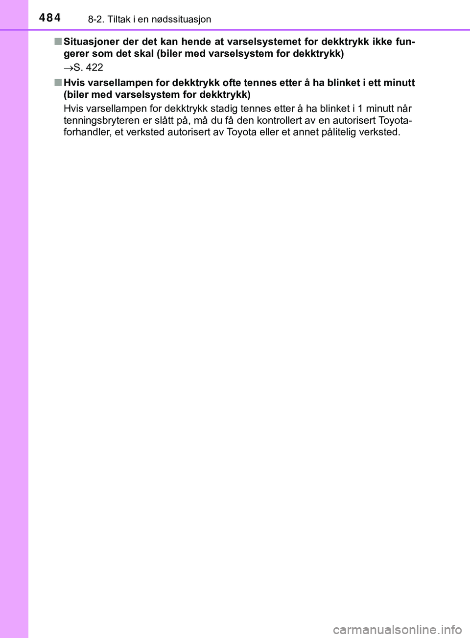 TOYOTA YARIS HATCHBACK 2018 Instruksjoner for bruk (in Norwegian) 4848-2. Tiltak i en nødssituasjon
YARIS_HV_OM_Europe_OM52C96NOn
Situasjoner der det kan hende at varselsystemet for dekktrykk ikke fun-
gerer som det skal (biler med varselsystem for dekktrykk)
S TOYOTA YARIS HATCHBACK 2018 Instruksjoner for bruk (in Norwegian) 4848-2. Tiltak i en nødssituasjon
YARIS_HV_OM_Europe_OM52C96NOn
Situasjoner der det kan hende at varselsystemet for dekktrykk ikke fun-
gerer som det skal (biler med varselsystem for dekktrykk)
ï‚®S