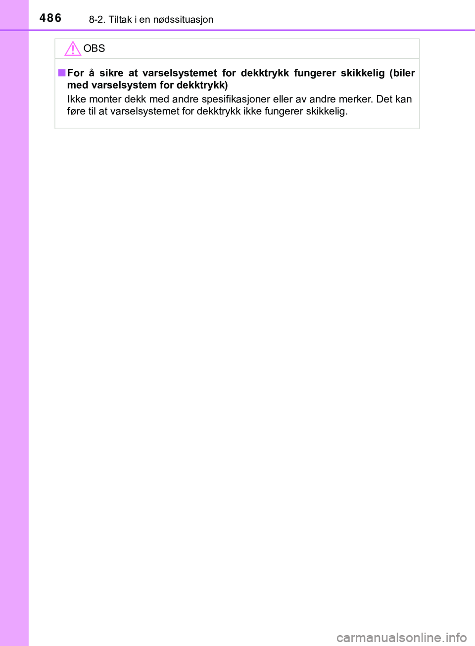 TOYOTA YARIS HATCHBACK 2018 Instruksjoner for bruk (in Norwegian) 4868-2. Tiltak i en nødssituasjon
YARIS_HV_OM_Europe_OM52C96NOOBS
n
For å sikre at varselsystemet for dekktrykk fungerer skikkelig (biler
med varselsystem for dekktrykk)
Ikke monter dekk med andre TOYOTA YARIS HATCHBACK 2018 Instruksjoner for bruk (in Norwegian) 4868-2. Tiltak i en nødssituasjon
YARIS_HV_OM_Europe_OM52C96NOOBS
n
For å sikre at varselsystemet for dekktrykk fungerer skikkelig (biler
med varselsystem for dekktrykk)
Ikke monter dekk med andre