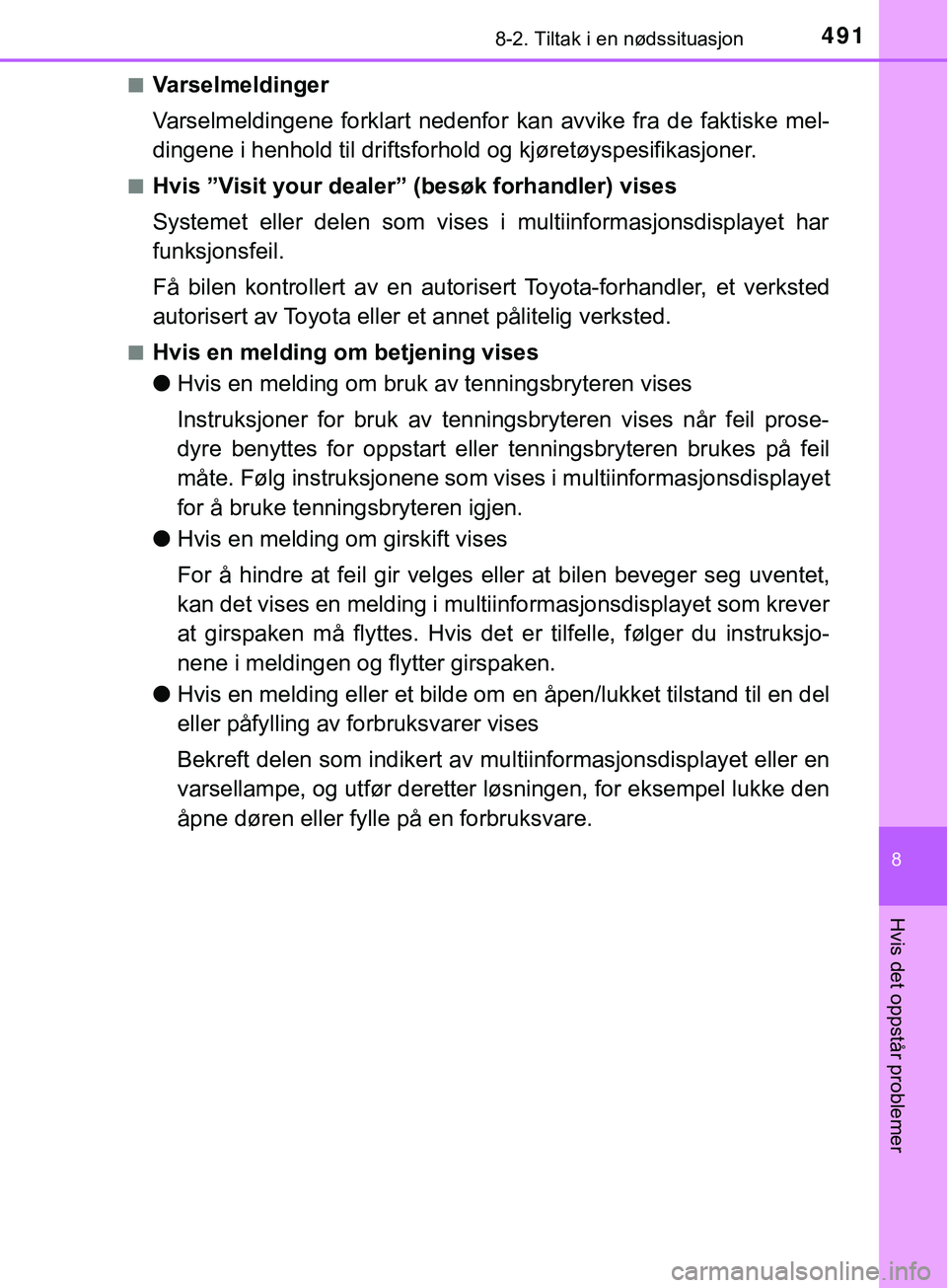 TOYOTA YARIS HATCHBACK 2018 Instruksjoner for bruk (in Norwegian) 4918-2. Tiltak i en nødssituasjon
8
Hvis det oppstår problemer
YARIS_HV_OM_Europe_OM52C96NOn
Varselmeldinger
Varselmeldingene forklart nedenfor
kan avvike fra de faktiske mel-
dingene i henhold til TOYOTA YARIS HATCHBACK 2018 Instruksjoner for bruk (in Norwegian) 4918-2. Tiltak i en nødssituasjon
8
Hvis det oppstår problemer
YARIS_HV_OM_Europe_OM52C96NOn
Varselmeldinger
Varselmeldingene forklart nedenfor
kan avvike fra de faktiske mel-
dingene i henhold til