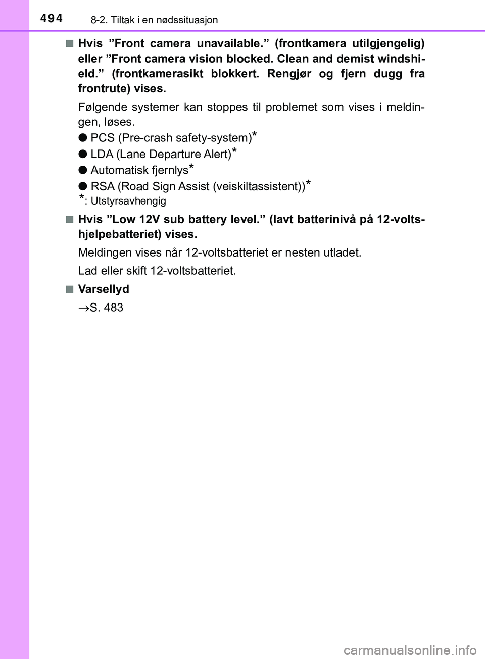 TOYOTA YARIS HATCHBACK 2018 Instruksjoner for bruk (in Norwegian) 4948-2. Tiltak i en nødssituasjon
YARIS_HV_OM_Europe_OM52C96NOn
Hvis ”Front camera unavailable.” (frontkamera utilgjengelig)
eller ”Front camera vi
sion blocked. Clean and demist windshi-
eld. TOYOTA YARIS HATCHBACK 2018 Instruksjoner for bruk (in Norwegian) 4948-2. Tiltak i en nødssituasjon
YARIS_HV_OM_Europe_OM52C96NOn
Hvis ”Front camera unavailable.” (frontkamera utilgjengelig)
eller ”Front camera vi
sion blocked. Clean and demist windshi-
eld.