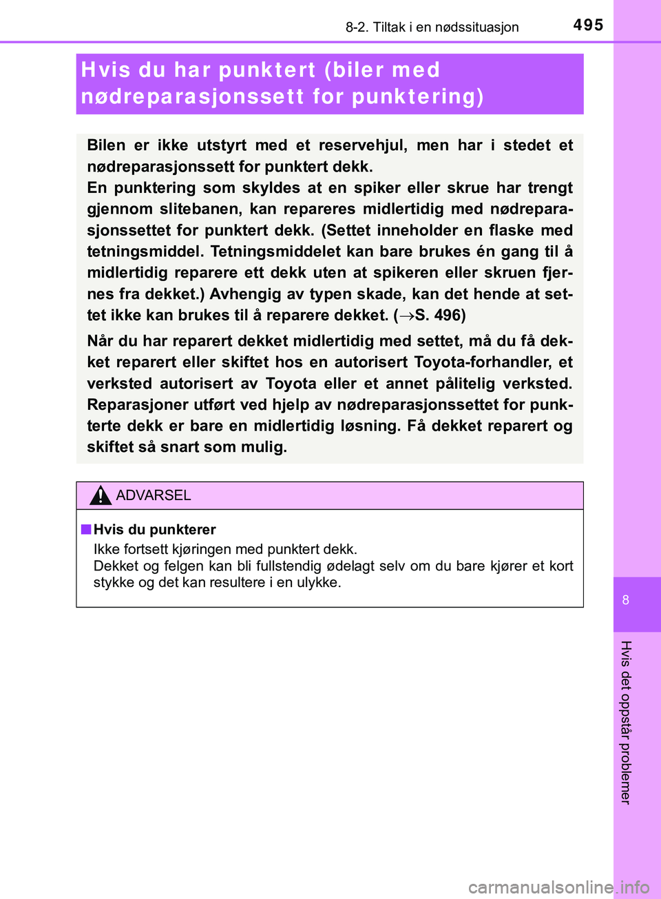 TOYOTA YARIS HATCHBACK 2018 Instruksjoner for bruk (in Norwegian) 4958-2. Tiltak i en nødssituasjon
8
Hvis det oppstår problemer
YARIS_HV_OM_Europe_OM52C96NO
Hvis du har punktert (biler med
nødreparasjonssettfor punktering)
Bilen er ikke utstyrt med et reservehj TOYOTA YARIS HATCHBACK 2018 Instruksjoner for bruk (in Norwegian) 4958-2. Tiltak i en nødssituasjon
8
Hvis det oppstår problemer
YARIS_HV_OM_Europe_OM52C96NO
Hvis du har punktert (biler med
nødreparasjonssettfor punktering)
Bilen er ikke utstyrt med et reservehj