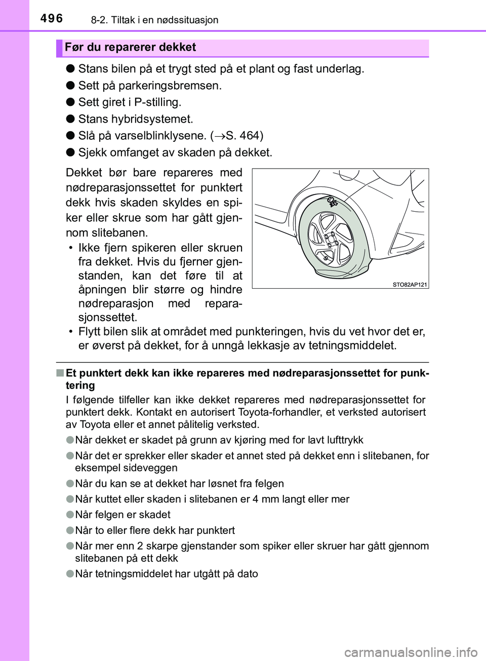 TOYOTA YARIS HATCHBACK 2018 Instruksjoner for bruk (in Norwegian) 4968-2. Tiltak i en nødssituasjon
YARIS_HV_OM_Europe_OM52C96NO
lStans bilen på et trygt sted på et plant og fast underlag.
l Sett på parkeringsbremsen.
l Sett giret i P-stilling.
l Stans hybrid sy TOYOTA YARIS HATCHBACK 2018 Instruksjoner for bruk (in Norwegian) 4968-2. Tiltak i en nødssituasjon
YARIS_HV_OM_Europe_OM52C96NO
lStans bilen på et trygt sted på et plant og fast underlag.
l Sett på parkeringsbremsen.
l Sett giret i P-stilling.
l Stans hybrid sy