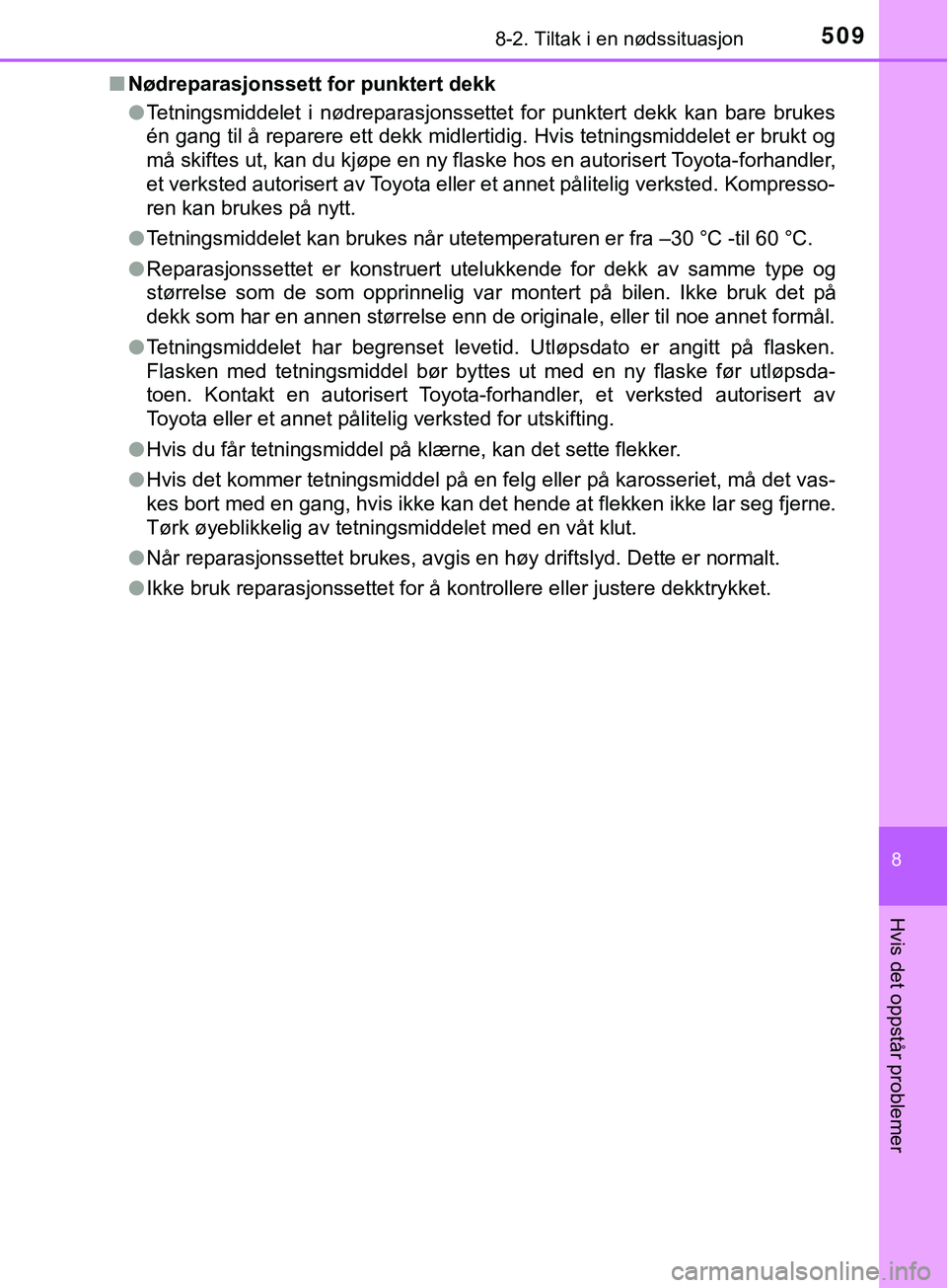 TOYOTA YARIS HATCHBACK 2018 Instruksjoner for bruk (in Norwegian) 5098-2. Tiltak i en nødssituasjon
8
Hvis det oppstår problemer
YARIS_HV_OM_Europe_OM52C96NOn
Nødreparasjonssett fo r punktert dekk
l Tetningsmiddelet i nødreparasjonssettet for punktert dekk kan b TOYOTA YARIS HATCHBACK 2018 Instruksjoner for bruk (in Norwegian) 5098-2. Tiltak i en nødssituasjon
8
Hvis det oppstår problemer
YARIS_HV_OM_Europe_OM52C96NOn
Nødreparasjonssett fo r punktert dekk
l Tetningsmiddelet i nødreparasjonssettet for punktert dekk kan b