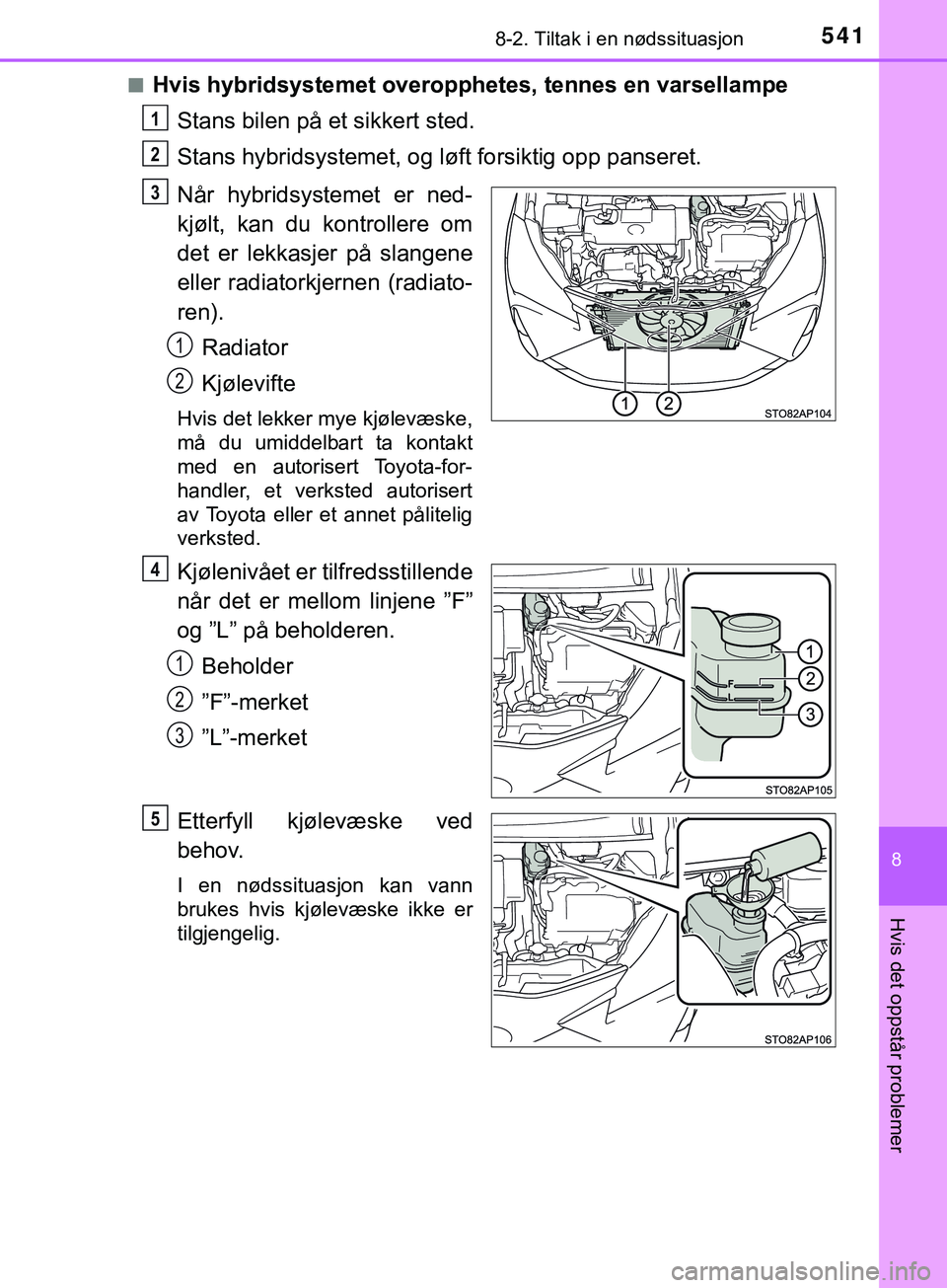 TOYOTA YARIS HATCHBACK 2018 Instruksjoner for bruk (in Norwegian) 5418-2. Tiltak i en nødssituasjon
8
Hvis det oppstår problemer
YARIS_HV_OM_Europe_OM52C96NOn
Hvis hybridsystemet overopphetes, tennes en varsellampe
Stans bilen på et sikkert sted.
Stans hybridsyst TOYOTA YARIS HATCHBACK 2018 Instruksjoner for bruk (in Norwegian) 5418-2. Tiltak i en nødssituasjon
8
Hvis det oppstår problemer
YARIS_HV_OM_Europe_OM52C96NOn
Hvis hybridsystemet overopphetes, tennes en varsellampe
Stans bilen på et sikkert sted.
Stans hybridsyst