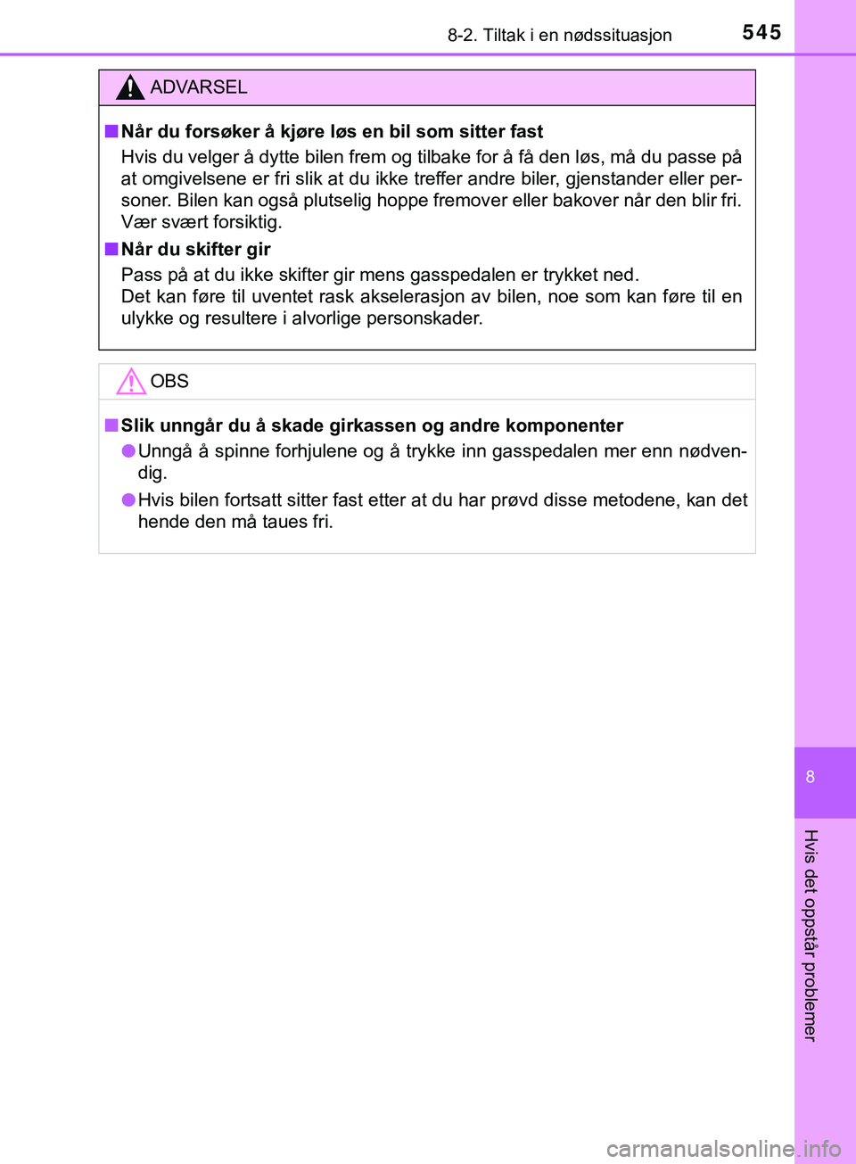 TOYOTA YARIS HATCHBACK 2018 Instruksjoner for bruk (in Norwegian) 5458-2. Tiltak i en nødssituasjon
8
Hvis det oppstår problemer
YARIS_HV_OM_Europe_OM52C96NO
ADVARSEL
n Når du forsøker å kjøre løs en bil som sitter fast
Hvis du velger å dytte bilen frem og t TOYOTA YARIS HATCHBACK 2018 Instruksjoner for bruk (in Norwegian) 5458-2. Tiltak i en nødssituasjon
8
Hvis det oppstår problemer
YARIS_HV_OM_Europe_OM52C96NO
ADVARSEL
n Når du forsøker å kjøre løs en bil som sitter fast
Hvis du velger å dytte bilen frem og t