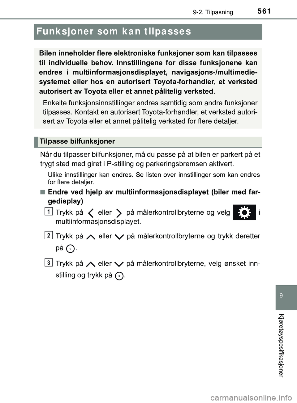 TOYOTA YARIS HATCHBACK 2018 Instruksjoner for bruk (in Norwegian) 5619-2. Tilpasning
9
Kjøretøyspesifikasjoner
YARIS_HV_OM_Europe_OM52C96NO
Funksjoner som kan tilpasses
Når du tilpasser bilfunksjoner, må du passe på at bilen er parkert på et
trygt sted med gir TOYOTA YARIS HATCHBACK 2018 Instruksjoner for bruk (in Norwegian) 5619-2. Tilpasning
9
Kjøretøyspesifikasjoner
YARIS_HV_OM_Europe_OM52C96NO
Funksjoner som kan tilpasses
Når du tilpasser bilfunksjoner, må du passe på at bilen er parkert på et
trygt sted med gir