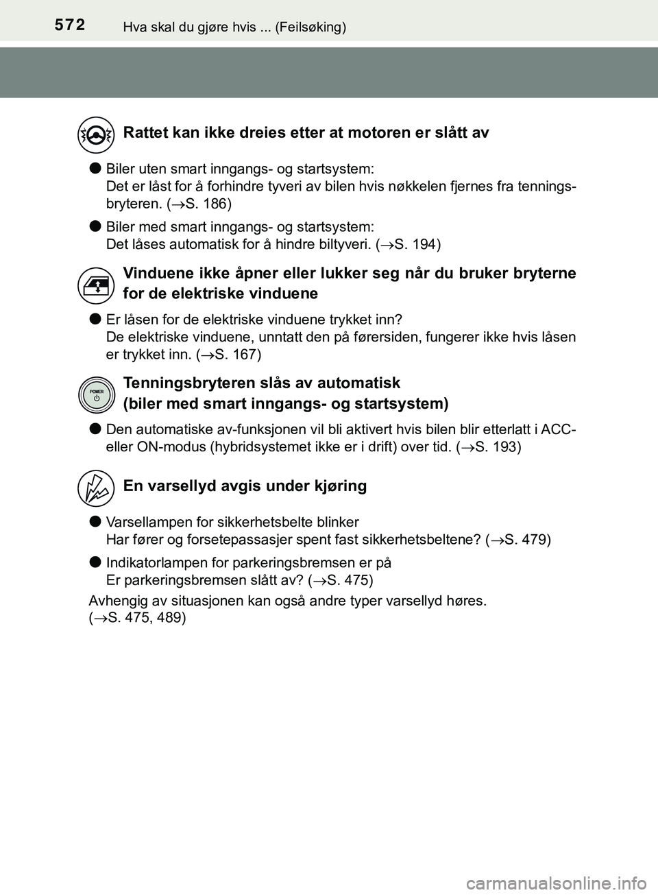 TOYOTA YARIS HATCHBACK 2018 Instruksjoner for bruk (in Norwegian) 572Hva skal du gjøre hvis ... (Feilsøking)
YARIS_HV_OM_Europe_OM52C96NO
lBiler uten smart inngangs- og startsystem:
Det er låst for å forhindre tyveri av bilen hvis nøkkelen fjernes fra tennings TOYOTA YARIS HATCHBACK 2018 Instruksjoner for bruk (in Norwegian) 572Hva skal du gjøre hvis ... (Feilsøking)
YARIS_HV_OM_Europe_OM52C96NO
lBiler uten smart inngangs- og startsystem:
Det er låst for å forhindre tyveri av bilen hvis nøkkelen fjernes fra tennings
