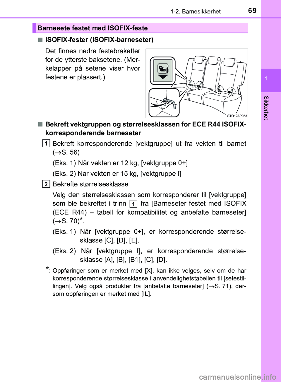 TOYOTA YARIS HATCHBACK 2018  Instruksjoner for bruk (in Norwegian) 691-2. Barnesikkerhet
1
Sikkerhet
YARIS_HV_OM_Europe_OM52C96NOn
ISOFIX-fester (ISOFIX-barneseter)
Det finnes nedre festebraketter
for de ytterste baksetene. (Mer-
kelapper på setene viser hvor
festen TOYOTA YARIS HATCHBACK 2018  Instruksjoner for bruk (in Norwegian) 691-2. Barnesikkerhet
1
Sikkerhet
YARIS_HV_OM_Europe_OM52C96NOn
ISOFIX-fester (ISOFIX-barneseter)
Det finnes nedre festebraketter
for de ytterste baksetene. (Mer-
kelapper på setene viser hvor
festen