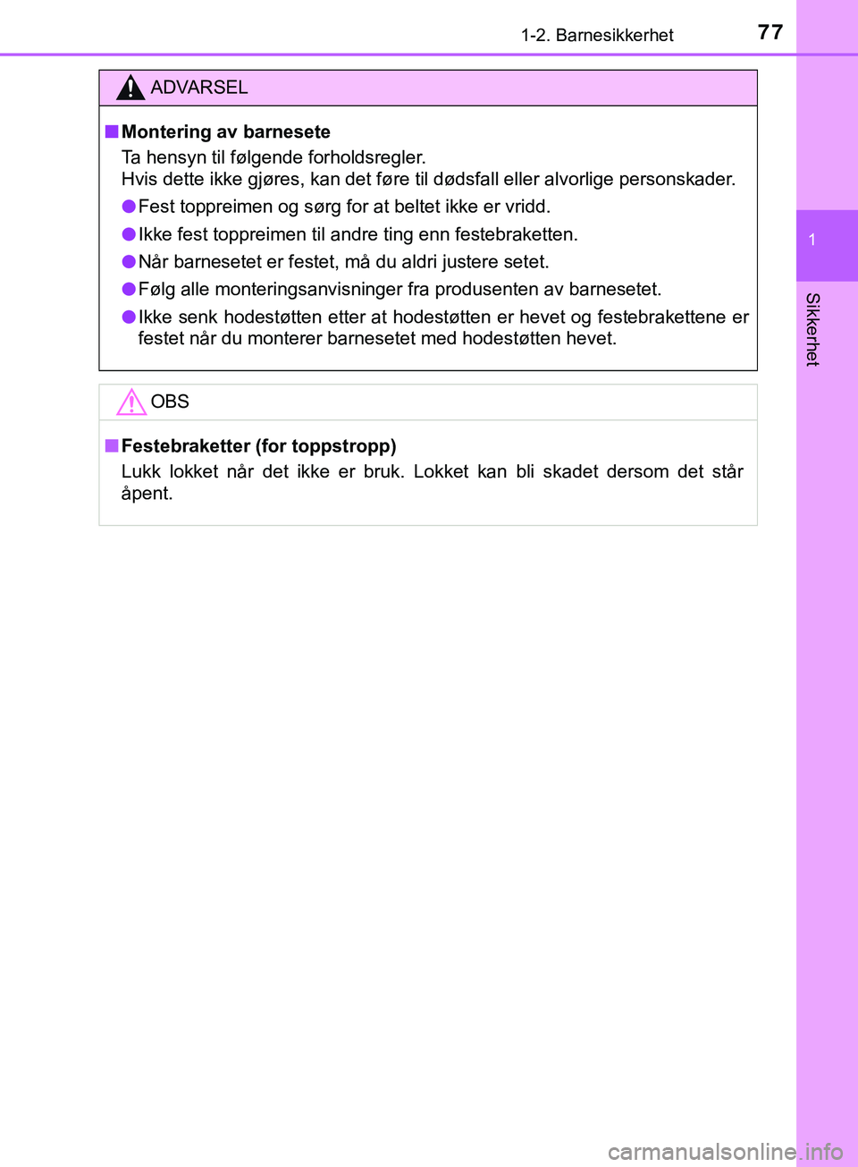 TOYOTA YARIS HATCHBACK 2018 Instruksjoner for bruk (in Norwegian) 771-2. Barnesikkerhet
1
Sikkerhet
YARIS_HV_OM_Europe_OM52C96NO
ADVARSEL
n Montering av barnesete
Ta hensyn til følgende forholdsregler.
Hvis dette ikke gjøres, kan det føre til dødsfall eller alvo TOYOTA YARIS HATCHBACK 2018 Instruksjoner for bruk (in Norwegian) 771-2. Barnesikkerhet
1
Sikkerhet
YARIS_HV_OM_Europe_OM52C96NO
ADVARSEL
n Montering av barnesete
Ta hensyn til følgende forholdsregler.
Hvis dette ikke gjøres, kan det føre til dødsfall eller alvo