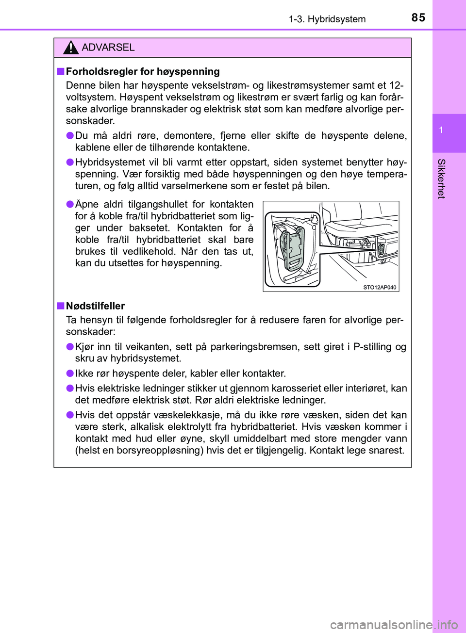 TOYOTA YARIS HATCHBACK 2018 Instruksjoner for bruk (in Norwegian) 851-3. Hybridsystem
1
Sikkerhet
YARIS_HV_OM_Europe_OM52C96NO
ADVARSEL
n Forholdsregler for høyspenning
Denne bilen har høyspente vekselstrøm- og likestrømsystemer samt et 12-
voltsystem. Høyspent TOYOTA YARIS HATCHBACK 2018 Instruksjoner for bruk (in Norwegian) 851-3. Hybridsystem
1
Sikkerhet
YARIS_HV_OM_Europe_OM52C96NO
ADVARSEL
n Forholdsregler for høyspenning
Denne bilen har høyspente vekselstrøm- og likestrømsystemer samt et 12-
voltsystem. Høyspent