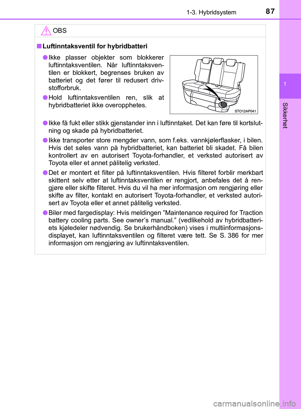 TOYOTA YARIS HATCHBACK 2018 Instruksjoner for bruk (in Norwegian) 871-3. Hybridsystem
1
Sikkerhet
YARIS_HV_OM_Europe_OM52C96NOOBS
n
Luftinntaksventil for hybridbatteri
l Ikke få fukt eller stikk gjenstander inn i luftinntaket. Det kan fø\
re til kortslut-
ning og TOYOTA YARIS HATCHBACK 2018 Instruksjoner for bruk (in Norwegian) 871-3. Hybridsystem
1
Sikkerhet
YARIS_HV_OM_Europe_OM52C96NOOBS
n
Luftinntaksventil for hybridbatteri
l Ikke få fukt eller stikk gjenstander inn i luftinntaket. Det kan fø\
re til kortslut-
ning og