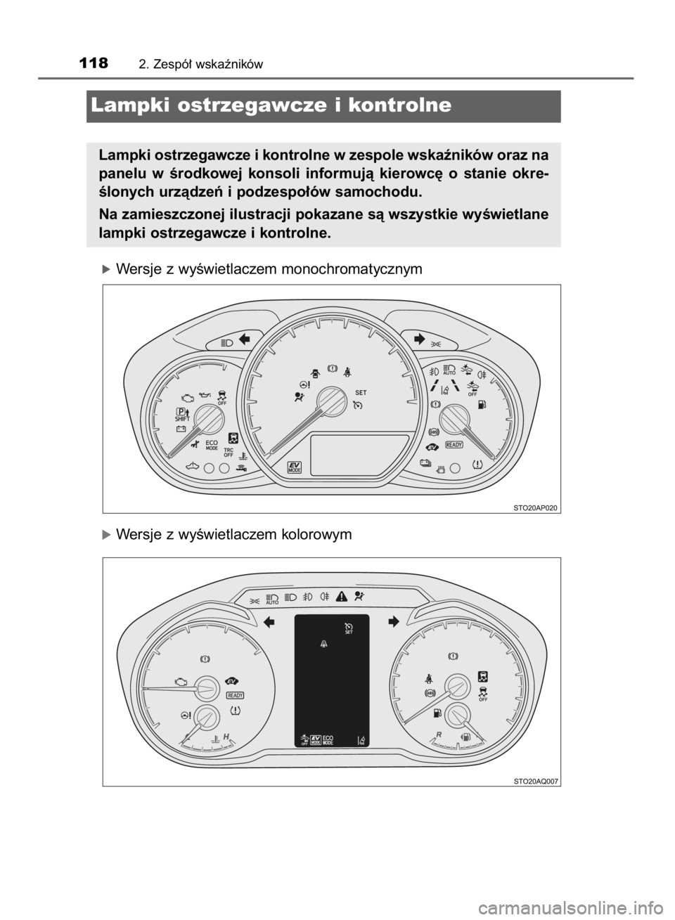 TOYOTA YARIS HATCHBACK 2018  Instrukcja obsługi (in Polish) óWersje z wyÊwietlaczem monochromatycznym
óWersje z wyÊwietlaczem kolorowym
1182. Zespó∏ wskaêników
Lampki ostrzegawcze i kontrolne
Lampki ostrzegawcze i kontrolne w zespole wskaêników oraz