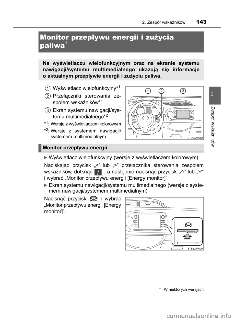 TOYOTA YARIS HATCHBACK 2018  Instrukcja obsługi (in Polish) WyÊwietlacz wielofunkcyjny*1
Prze∏àczniki  sterowania  ze-
spo∏em wskaêników*1
Ekran systemu nawigacji/sys-
temu multimedialnego*2
*1: Wersje z wyÊwietlaczem kolorowym
*
2: Wersje  z systemem