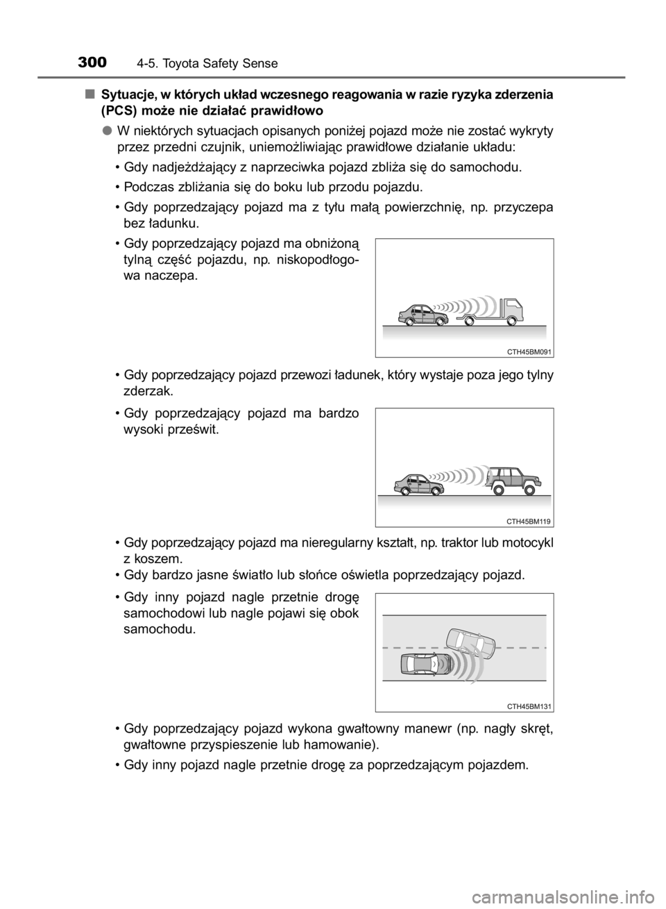 TOYOTA YARIS HATCHBACK 2018  Instrukcja obsługi (in Polish) Sytuacje, w których uk∏ad wczesnego reagowania w razie ryzyka zderzenia
(PCS) mo˝e nie dzia∏aç prawid∏owo
W niektórych sytuacjach opisanych poni˝ej pojazd mo˝e nie zostaç wykryty
przez pr