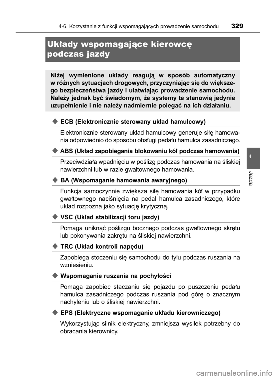 TOYOTA YARIS HATCHBACK 2018  Instrukcja obsługi (in Polish) ECB (Elektronicznie sterowany uk∏ad hamulcowy)
Elektronicznie  sterowany  uk∏ad  hamulcowy  generuje  si∏´  hamowa-
nia odpowiednio do sposobu obs∏ugi peda∏u hamulca zasadniczego.
ABS (Uk
