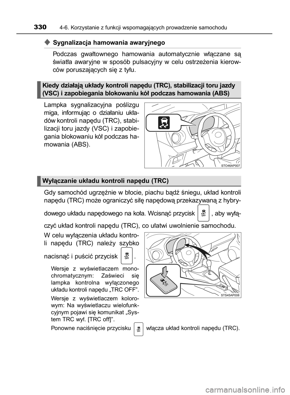 TOYOTA YARIS HATCHBACK 2018  Instrukcja obsługi (in Polish) Sygnalizacja hamowania awaryjnego
Podczas  gwa∏townego  hamowania  automatycznie  w∏àczane  sà
Êwiat∏a  awaryjne  w sposób  pulsacyjny  w celu  ostrze˝enia  kierow-
ców poruszajàcych si