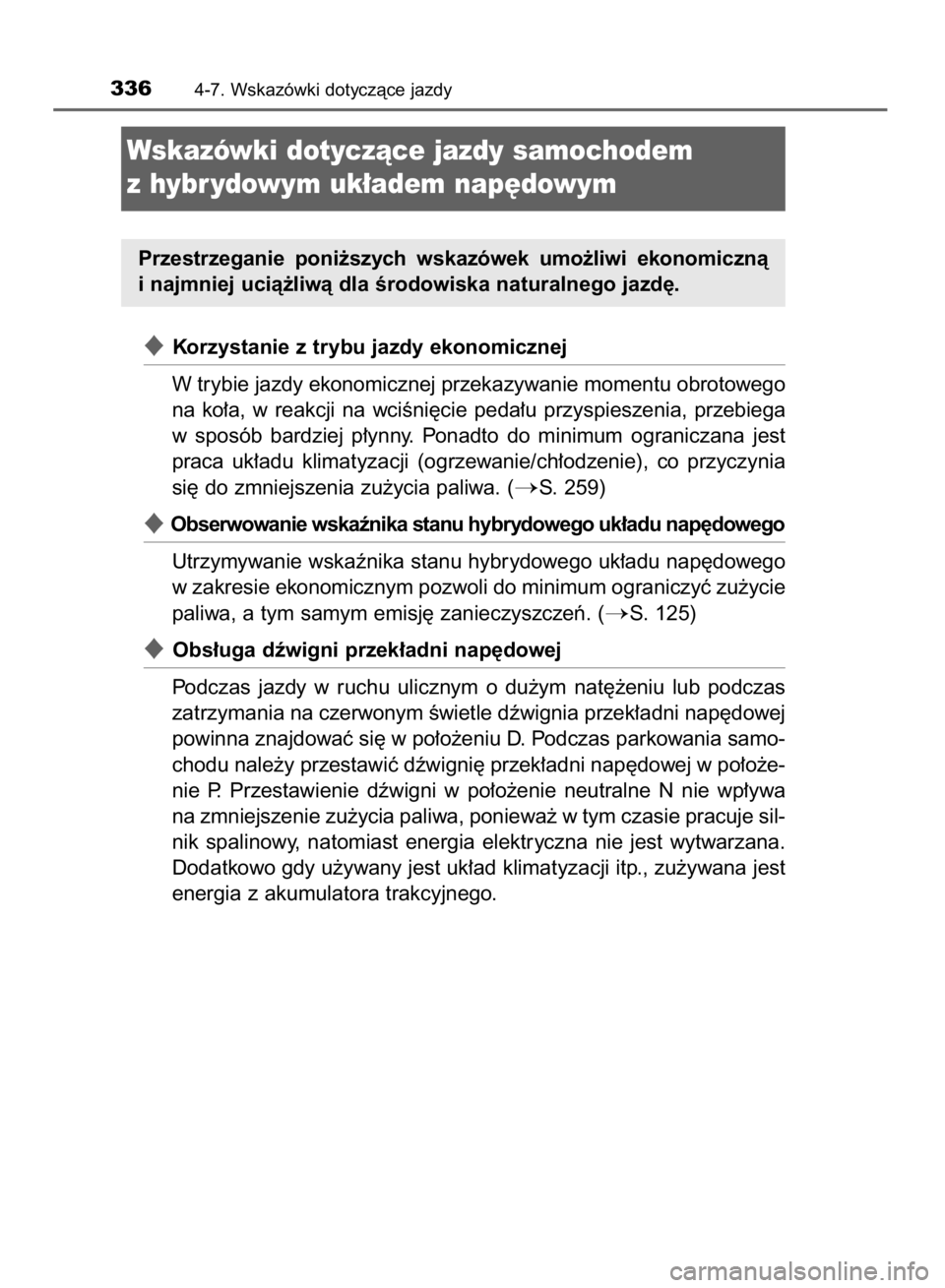 TOYOTA YARIS HATCHBACK 2018  Instrukcja obsługi (in Polish) Korzystanie z trybu jazdy ekonomicznej
W trybie jazdy ekonomicznej przekazywanie momentu obrotowego
na  ko∏a,  w reakcji  na  wciÊni´cie  peda∏u  przyspieszenia,  przebiega
w sposób  bardziej 