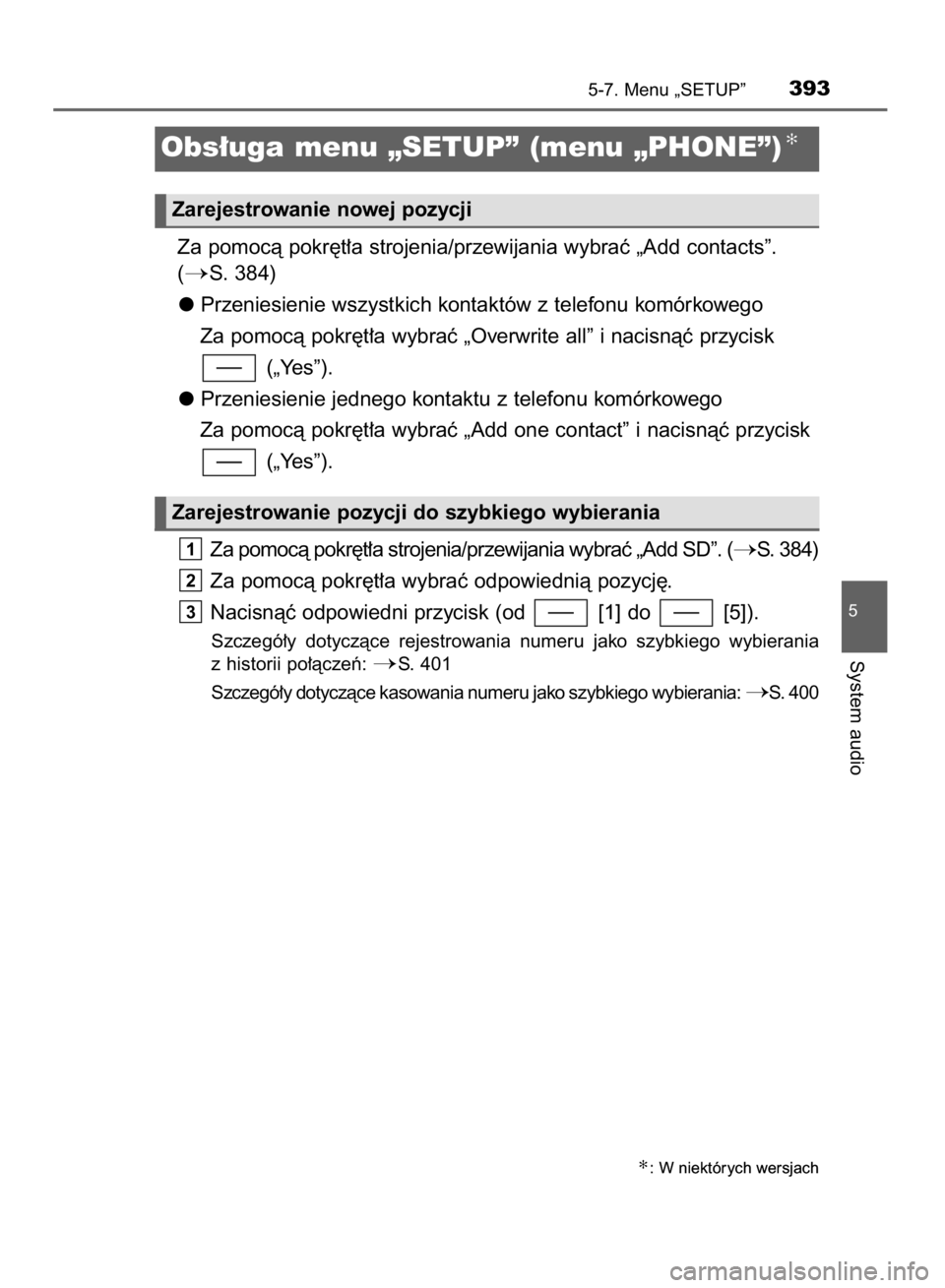 TOYOTA YARIS HATCHBACK 2018  Instrukcja obsługi (in Polish) Za pomocà pokr´t∏a strojenia/przewijania wybraç „Add contacts”.
(
S. 384)
Przeniesienie wszystkich kontaktów z telefonu komórkowego
Za pomocà pokr´t∏a wybraç „Overwrite all” i nac