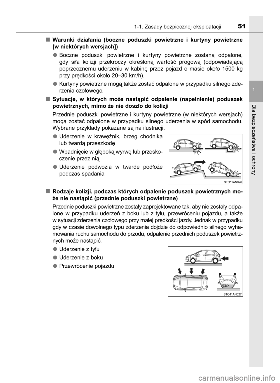 TOYOTA YARIS HATCHBACK 2018  Instrukcja obsługi (in Polish) Warunki  dzia∏ania  (boczne  poduszki  powietrzne  i kurtyny  powietrzne
[w niektórych wersjach])
Boczne  poduszki  powietrzne  i kur tyny  powietrzne  zostanà  odpalone,
gdy  si∏a  kolizji  prz