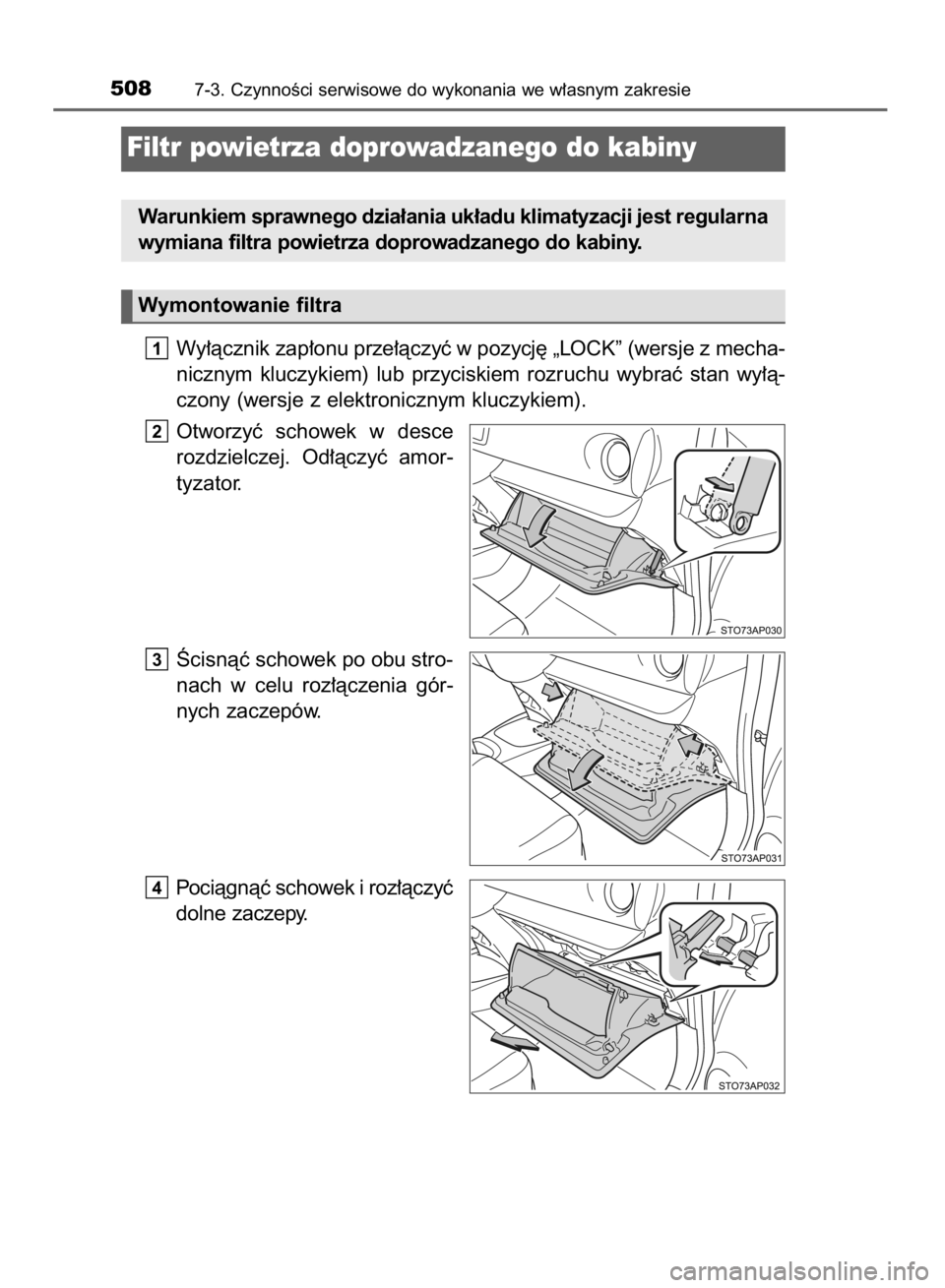 TOYOTA YARIS HATCHBACK 2018  Instrukcja obsługi (in Polish) Wy∏àcznik zap∏onu prze∏àczyç w pozycj´ „LOCK” (wersje z mecha-
nicznym  kluczykiem)  lub  przyciskiem  rozruchu  wybraç  stan  wy∏à-
czony (wersje z elektronicznym kluczykiem).
Otwor