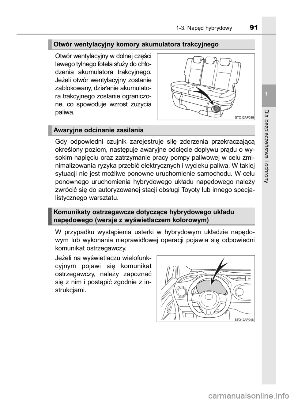 TOYOTA YARIS HATCHBACK 2018  Instrukcja obsługi (in Polish) Otwór wentylacyjny w dolnej cz´Êci
lewego tylnego fotela s∏u˝y do ch∏o-
dzenia  akumulatora  trakcyjnego.
Je˝eli  otwór  wentylacyjny  zostanie
zablokowany, dzia∏anie akumulato-
ra  trakcy
