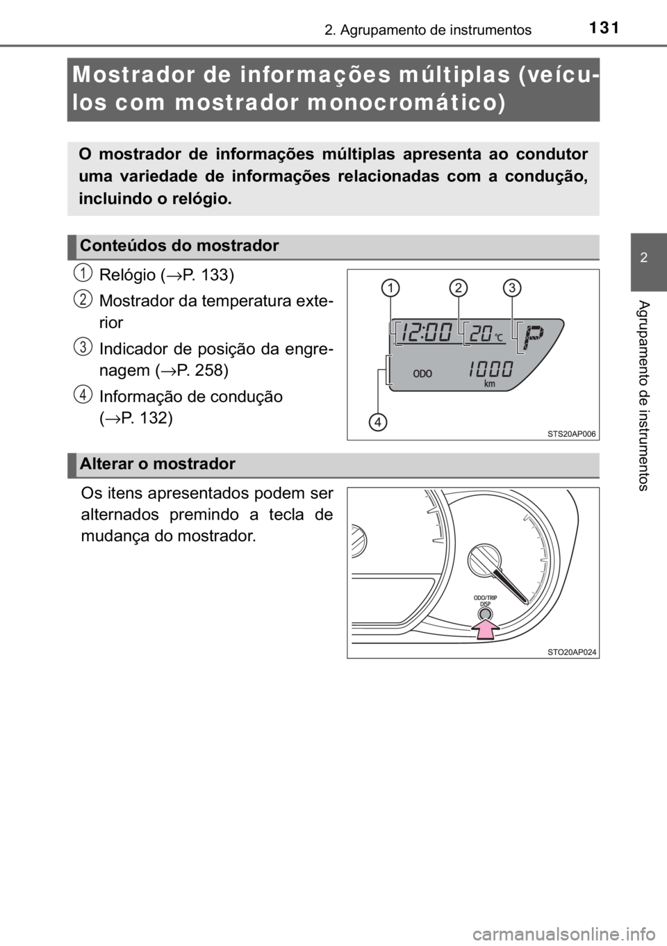 TOYOTA YARIS HATCHBACK 2018  Manual de utilização (in Portuguese) 131
�
����$�J�U�X�S�D�P�H�Q�W�R��G�H��L�Q�V�W�U�X�P�H�Q�W�R�V
�$�J�U�X�S�D�P�H�Q�W�R��G�H��L�Q�V�W�U�X�P�H�Q�W�R�V
Mostrador de infor mações múltiplas (veícu-
los com mostrador monocromát