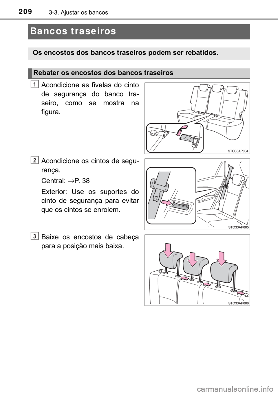 TOYOTA YARIS HATCHBACK 2018  Manual de utilização (in Portuguese) 209������$�M�X�V�W�D�U��R�V��E�D�Q�F�R�V
Bancos traseiros
�$�F�R�Q�G�L�F�L�R�Q�H� �D�V� �I�L�Y�H�O�D�V� �G�R� �F�L�Q�W�R
�G�H� �V�H�J�X�U�D�Q�o�D� �G�R� �E�D�Q�F�R� �W�U�D-
�V�H�L�U�R�