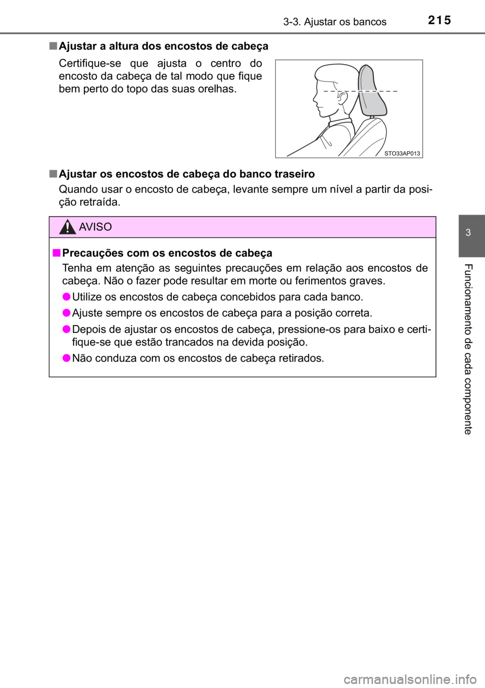 TOYOTA YARIS HATCHBACK 2018  Manual de utilização (in Portuguese) 215������$�M�X�V�W�D�U��R�V��E�D�Q�F�R�V
�
�)�X�Q�F�L�R�Q�D�P�H�Q�W�R��G�H��F�D�G�D��F�R�P�S�R�Q�H�Q�W�H
■�$�M�X�V�W�D�U��D��D�O�W�X�U�D��G�R�V��H�Q�F�R�V�W�R�V��G�H��F�D�E�H�o�D
