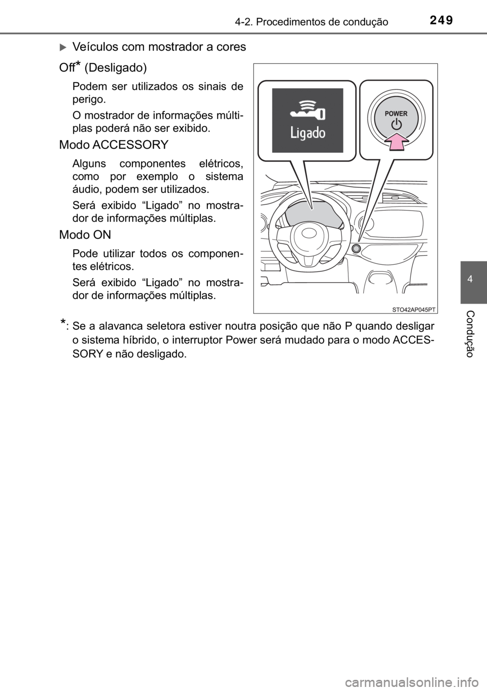 TOYOTA YARIS HATCHBACK 2018  Manual de utilização (in Portuguese) 249������3�U�R�F�H�G�L�P�H�Q�W�R�V��G�H��F�R�Q�G�X�o�m�R
�
�&�R�Q�G�X�o�m�R
�X�9�H�t�F�X�O�R�V��F�R�P��P�R�V�W�U�D�G�R�U��D��F�R�U�H�V
�2�I�I
�
����H�V�O�L�J�D�G�R�
�3�R�G�H�P� �V�H�U