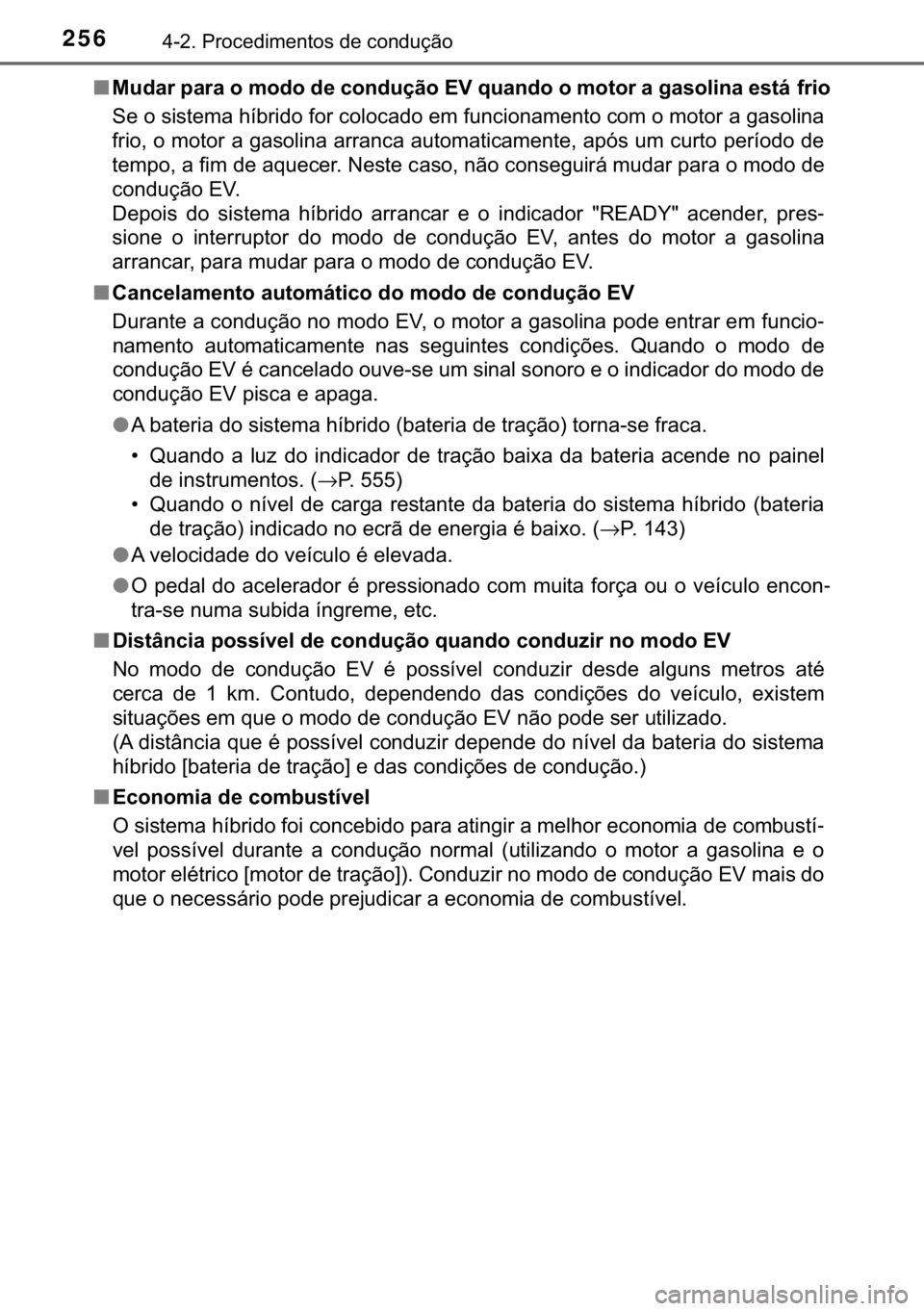 TOYOTA YARIS HATCHBACK 2018  Manual de utilização (in Portuguese) 256������3�U�R�F�H�G�L�P�H�Q�W�R�V��G�H��F�R�Q�G�X�o�m�R
■�0�X�G�D�U��S�D�U�D��R��P�R�G�R��G�H��F�R�Q�G�X�o�m�R��(�9��T�X�D�Q�G�R��R��P�R�W�R�U��D��J�D�V�R�O�L�Q�D��H�V�W�i��I�U�