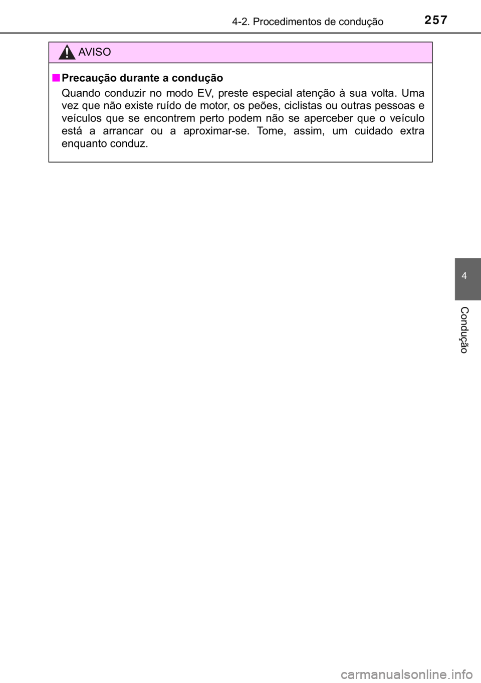 TOYOTA YARIS HATCHBACK 2018  Manual de utilização (in Portuguese) 257������3�U�R�F�H�G�L�P�H�Q�W�R�V��G�H��F�R�Q�G�X�o�m�R
�
�&�R�Q�G�X�o�m�R
�$�9 �, �6 �2
■�3�U�H�F�D�X�o�m�R��G�X�U�D�Q�W�H��D��F�R�Q�G�X�o�m�R
�4�X�D�Q�G�R� �F�R�Q�G�X�]�L�U� �Q�R� �