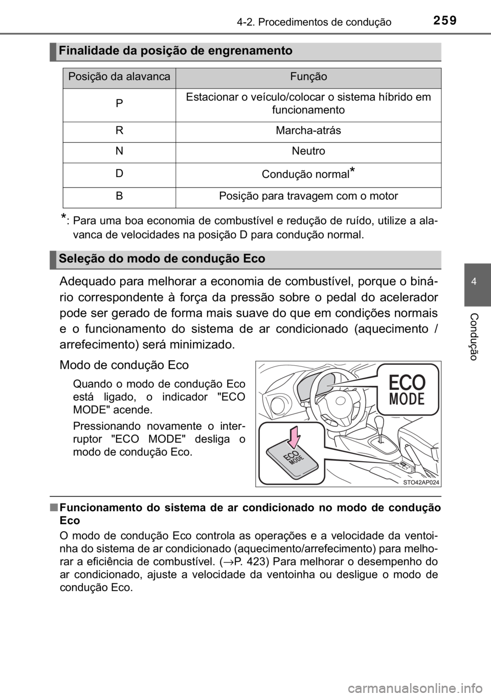 TOYOTA YARIS HATCHBACK 2018  Manual de utilização (in Portuguese) 259������3�U�R�F�H�G�L�P�H�Q�W�R�V��G�H��F�R�Q�G�X�o�m�R
�
�&�R�Q�G�X�o�m�R
�
� �3�D�U�D��X�P�D��E�R�D��H�F�R�Q�R�P�L�D��G�H��F�R�P�E�X�V�W�t�Y�H�O��H��U�H�G�X�o�m�R��G�H��U�X�t�G�R�