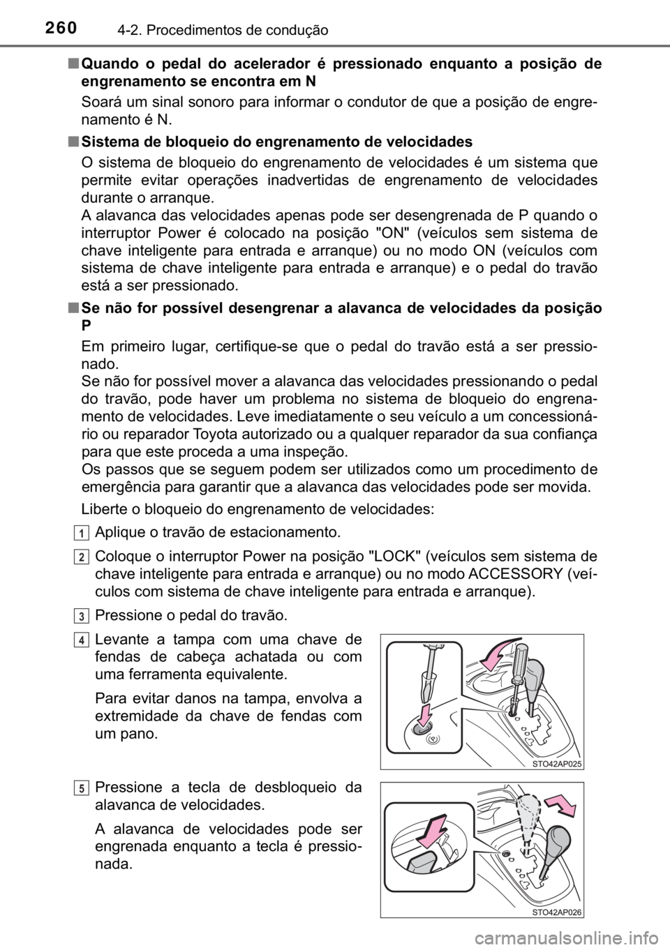 TOYOTA YARIS HATCHBACK 2018  Manual de utilização (in Portuguese) 260������3�U�R�F�H�G�L�P�H�Q�W�R�V��G�H��F�R�Q�G�X�o�m�R
■�4�X�D�Q�G�R� �R� �S�H�G�D�O� �G�R� �D�F�H�O�H�U�D�G�R�U� �p� �S�U�H�V�V�L�R�Q�D�G�R� �H�Q�T�X�D�Q�W�R� �D� �S�R�V�L�o�m�R�