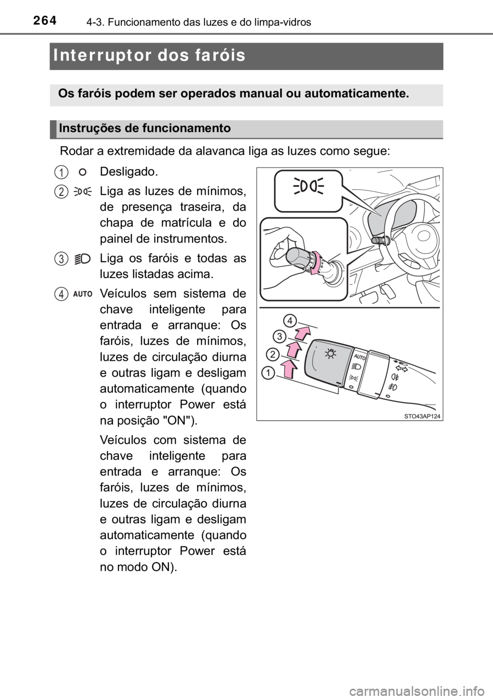 TOYOTA YARIS HATCHBACK 2018  Manual de utilização (in Portuguese) 264������)�X�Q�F�L�R�Q�D�P�H�Q�W�R��G�D�V��O�X�]�H�V��H��G�R��O�L�P�S�D��Y�L�G�U�R�V
Interruptor dos faróis
<003500520047004400550003004400030048005b0057005500480050004c0047004400470048000