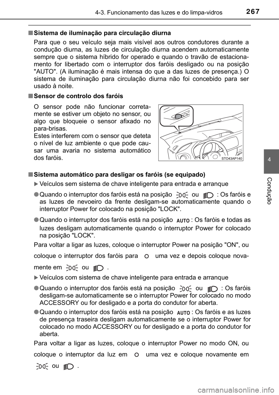 TOYOTA YARIS HATCHBACK 2018  Manual de utilização (in Portuguese) 267������)�X�Q�F�L�R�Q�D�P�H�Q�W�R��G�D�V��O�X�]�H�V��H��G�R��O�L�P�S�D��Y�L�G�U�R�V
�
�&�R�Q�G�X�o�m�R
■�6�L�V�W�H�P�D��G�H��L�O�X�P�L�Q�D�o�m�R��S�D�U�D��F�L�U�F�X�O�D�o�m�R��G�L�
