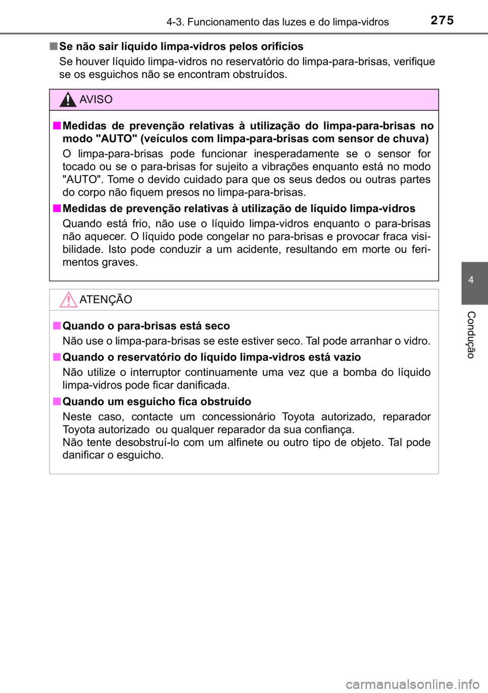 TOYOTA YARIS HATCHBACK 2018  Manual de utilização (in Portuguese) 275������)�X�Q�F�L�R�Q�D�P�H�Q�W�R��G�D�V��O�X�]�H�V��H��G�R��O�L�P�S�D��Y�L�G�U�R�V
�
�&�R�Q�G�X�o�m�R
■�6�H��Q�m�R��V�D�L�U��O�t�T�X�L�G�R��O�L�P�S�D��Y�L�G�U�R�V��S�H�O�R�V��R�