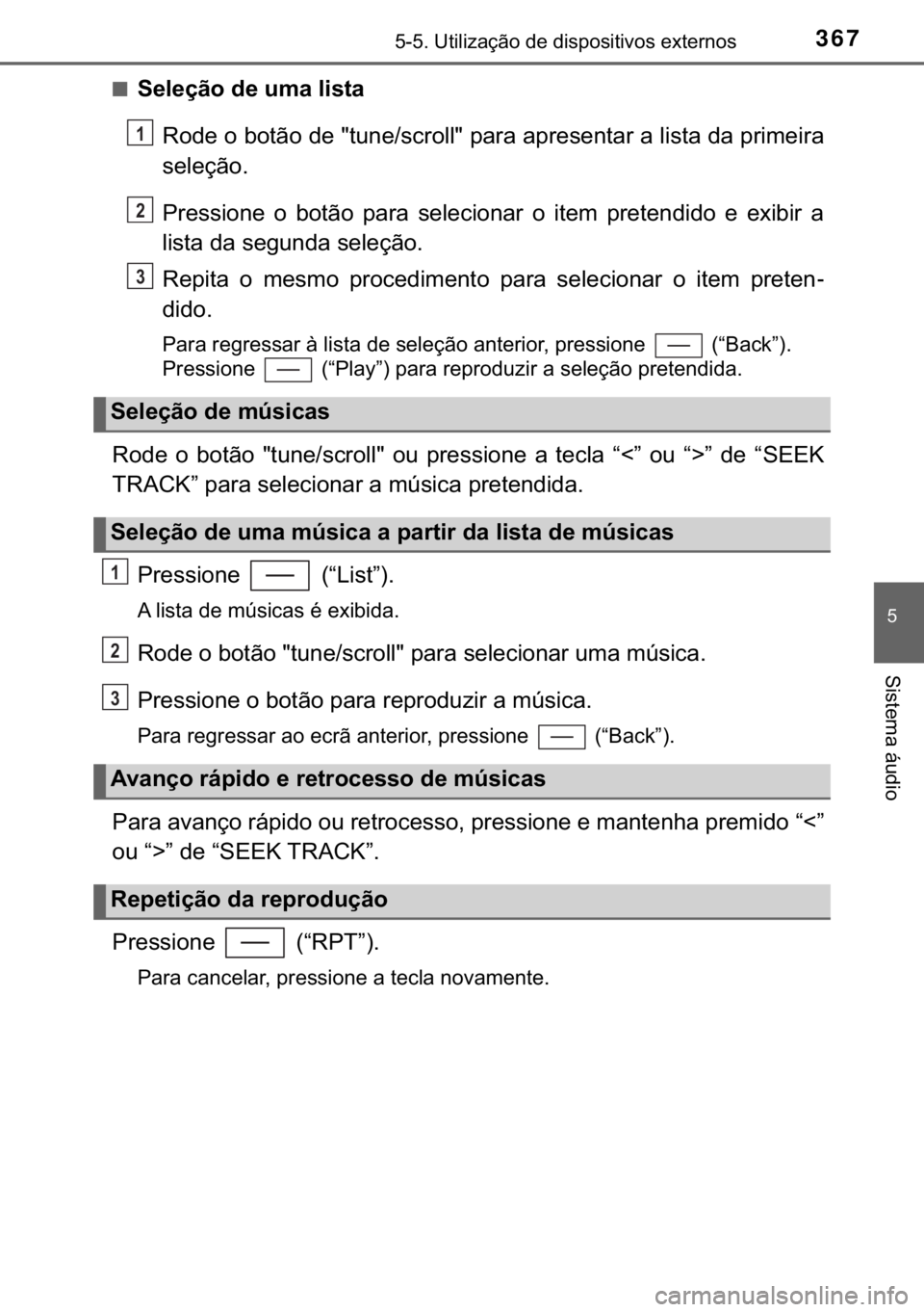 TOYOTA YARIS HATCHBACK 2018  Manual de utilização (in Portuguese) 367������8�W�L�O�L�]�D�o�m�R��G�H��G�L�V�S�R�V�L�W�L�Y�R�V��H�[�W�H�U�Q�R�V
�
�6�L�V�W�H�P�D��i�X�G�L�R
■�6�H�O�H�o�m�R��G�H��X�P�D��O�L�V�W�D
�5�R�G�H��R��E�R�W�m�R��G�H���W�X�Q�H