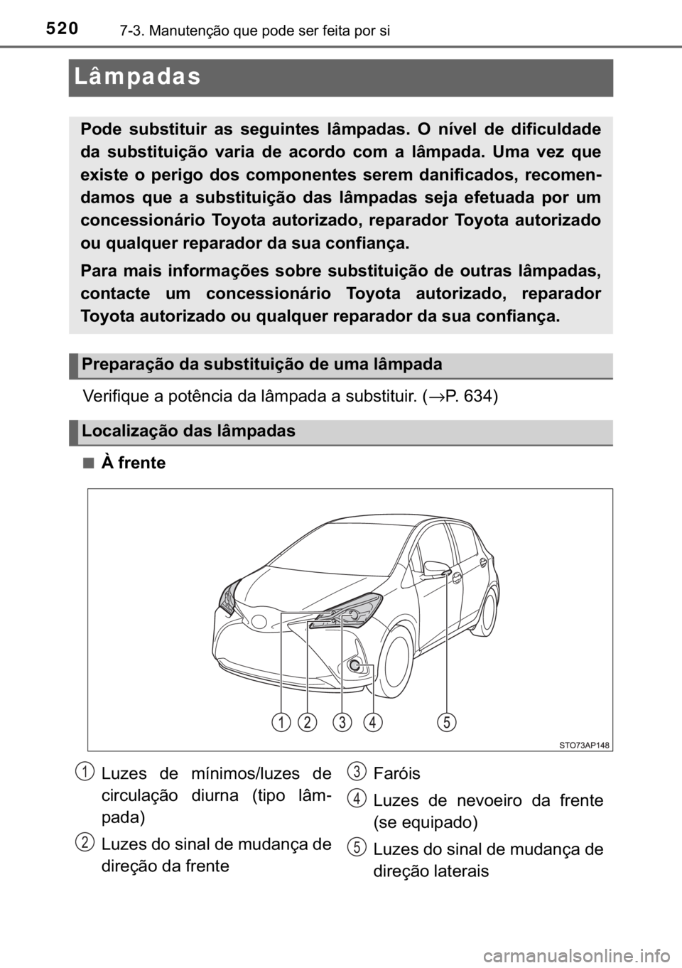 TOYOTA YARIS HATCHBACK 2018  Manual de utilização (in Portuguese) 520������0�D�Q�X�W�H�Q�o�m�R��T�X�H��S�R�G�H��V�H�U��I�H�L�W�D��S�R�U��V�L
Lâmpadas
�9�H�U�L�I�L�T�X�H��D��S�R�W�r�Q�F�L�D��G�D��O�k�P�S�D�G�D��D��V�X�E�V�W�L�W�X�L�U���→�3���