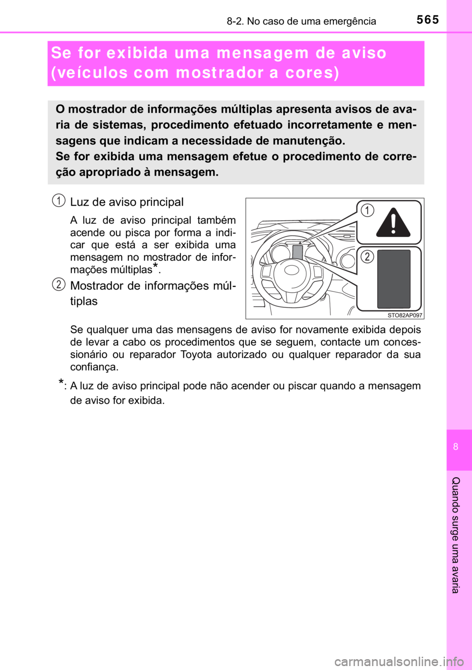 TOYOTA YARIS HATCHBACK 2018  Manual de utilização (in Portuguese) 565������1�R��F�D�V�R��G�H��X�P�D��H�P�H�U�J�r�Q�F�L�D
�
�4�X�D�Q�G�R��V�X�U�J�H��X�P�D��D�Y�D�U�L�D
Se for exibida uma mensagem de aviso 
(veículos com mostrador a cores)
�/�X�]��G�H�