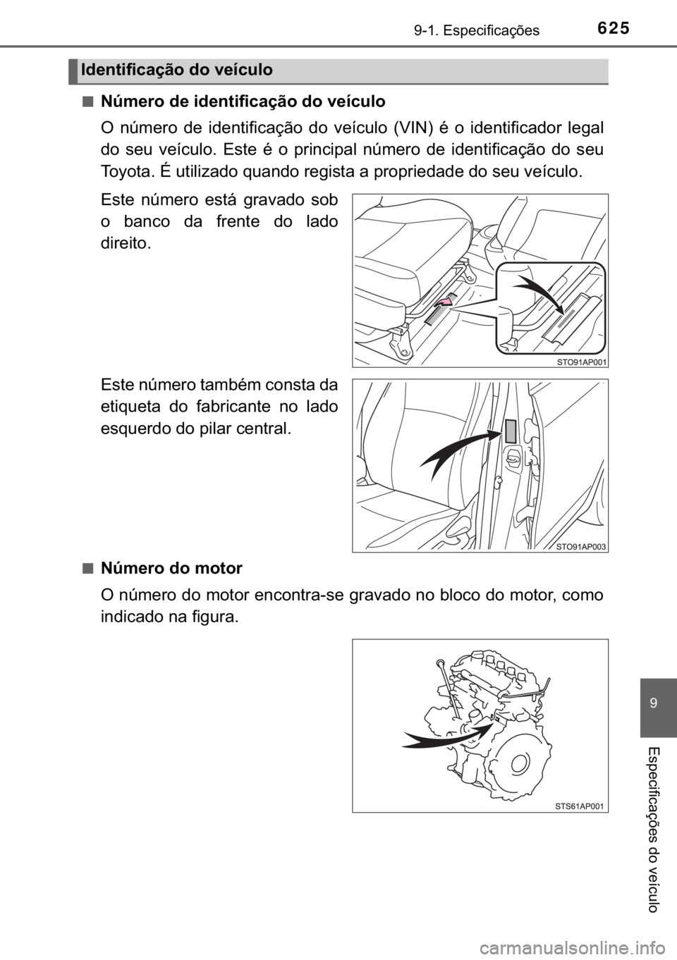 TOYOTA YARIS HATCHBACK 2018  Manual de utilização (in Portuguese) 625������(�V�S�H�F�L�I�L�F�D�o�}�H�V
�
�(�V�S�H�F�L�I�L�F�D�o�}�H�V��G�R��Y�H�t�F�X�O�R
■�1�~�P�H�U�R��G�H��L�G�H�Q�W�L�I�L�F�D�o�m�R��G�R��Y�H�t�F�X�O�R
�2� �Q�~�P�H�U�R� �G�H� �L�G�