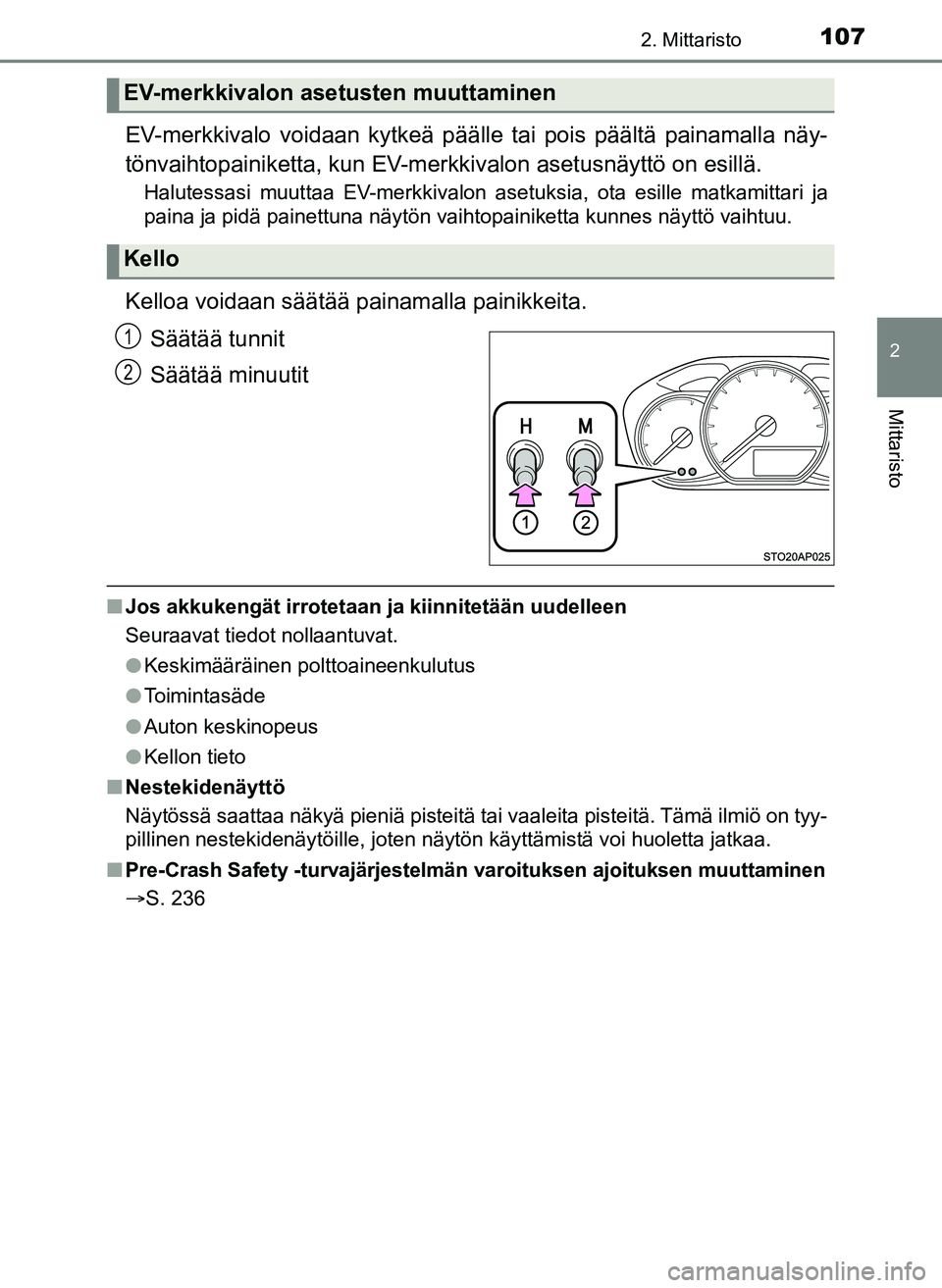 TOYOTA YARIS HATCHBACK 2018 Omistajan Käsikirja (in Finnish) 1072. Mittaristo
2
Mittaristo
YARIS_HV_OM_Europe_OM52C96FI
EV-merkkivalo voidaan kytkeä päälle tai pois päältä painamalla näy-
tönvaihtopainiketta, kun EV-merkkivalon asetusnäyttö on esill TOYOTA YARIS HATCHBACK 2018 Omistajan Käsikirja (in Finnish) 1072. Mittaristo
2
Mittaristo
YARIS_HV_OM_Europe_OM52C96FI
EV-merkkivalo voidaan kytkeä päälle tai pois päältä painamalla näy-
tönvaihtopainiketta, kun EV-merkkivalon asetusnäyttö on esill