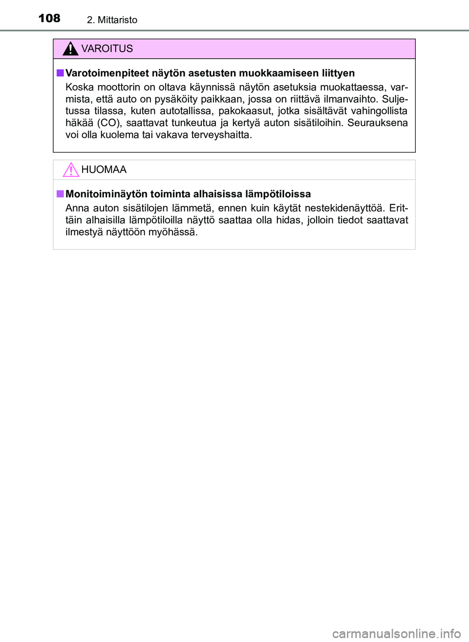 TOYOTA YARIS HATCHBACK 2018 Omistajan Käsikirja (in Finnish) 1082. Mittaristo
YARIS_HV_OM_Europe_OM52C96FI
VAROITUS
n Varotoimenpiteet näytön asetusten muokkaamiseen liittyen
Koska moottorin on oltava käynnissä näytön asetuksia muokattaessa, var-
mista, e TOYOTA YARIS HATCHBACK 2018 Omistajan Käsikirja (in Finnish) 1082. Mittaristo
YARIS_HV_OM_Europe_OM52C96FI
VAROITUS
n Varotoimenpiteet näytön asetusten muokkaamiseen liittyen
Koska moottorin on oltava käynnissä näytön asetuksia muokattaessa, var-
mista, e