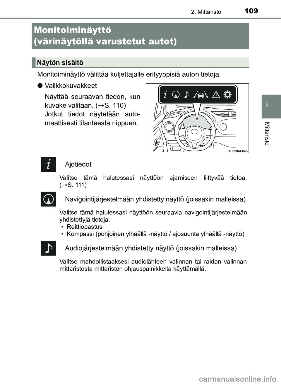 TOYOTA YARIS HATCHBACK 2018 Omistajan Käsikirja (in Finnish) 109
2
2. Mittaristo
Mittaristo
YARIS_HV_OM_Europe_OM52C96FI
Monitoiminäyttö
(värinäytöllä varustetut autot)
Monitoiminäyttö välittää kuljettajalle erityyppisiä auton tietoja.
lValikkokuva TOYOTA YARIS HATCHBACK 2018 Omistajan Käsikirja (in Finnish) 109
2
2. Mittaristo
Mittaristo
YARIS_HV_OM_Europe_OM52C96FI
Monitoiminäyttö
(värinäytöllä varustetut autot)
Monitoiminäyttö välittää kuljettajalle erityyppisiä auton tietoja.
lValikkokuva
