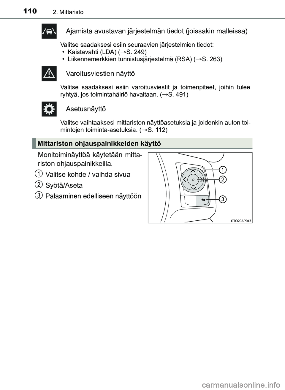 TOYOTA YARIS HATCHBACK 2018 Omistajan Käsikirja (in Finnish) 1102. Mittaristo
YARIS_HV_OM_Europe_OM52C96FI
Ajamista avustavan järjestelmän tiedot (joissakin malleissa)
Valitse saadaksesi esiin seuraavien järjestelmien tiedot:
• Kaistavahti (LDA) ( S. 24 TOYOTA YARIS HATCHBACK 2018 Omistajan Käsikirja (in Finnish) 1102. Mittaristo
YARIS_HV_OM_Europe_OM52C96FI
Ajamista avustavan järjestelmän tiedot (joissakin malleissa)
Valitse saadaksesi esiin seuraavien järjestelmien tiedot:
• Kaistavahti (LDA) ( S. 24