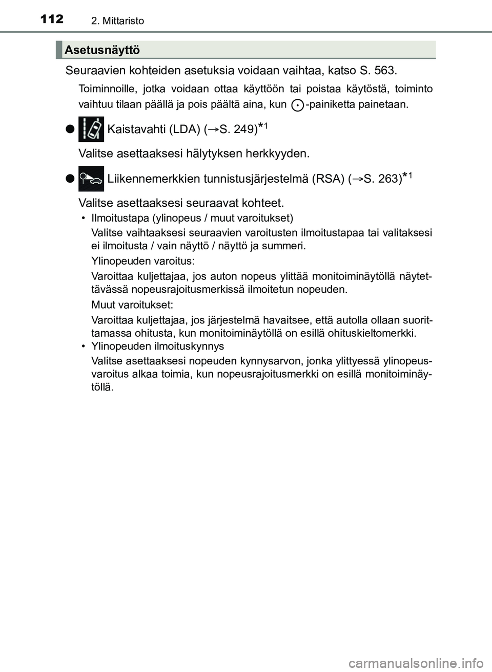 TOYOTA YARIS HATCHBACK 2018 Omistajan Käsikirja (in Finnish) 1122. Mittaristo
YARIS_HV_OM_Europe_OM52C96FI
Seuraavien kohteiden asetuksia voidaan vaihtaa, katso S. 563.
Toiminnoille, jotka voidaan ottaa käyttöön tai poistaa käytöstä, toiminto
vaihtuu tila TOYOTA YARIS HATCHBACK 2018 Omistajan Käsikirja (in Finnish) 1122. Mittaristo
YARIS_HV_OM_Europe_OM52C96FI
Seuraavien kohteiden asetuksia voidaan vaihtaa, katso S. 563.
Toiminnoille, jotka voidaan ottaa käyttöön tai poistaa käytöstä, toiminto
vaihtuu tila