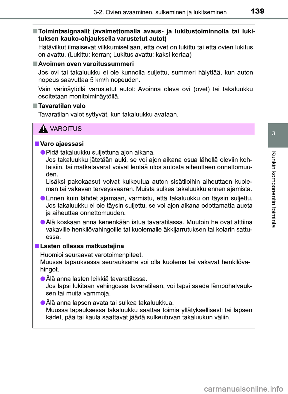 TOYOTA YARIS HATCHBACK 2018 Omistajan Käsikirja (in Finnish) 1393-2. Ovien avaaminen, sulkeminen ja lukitseminen
3
Kunkin komponentin toiminta
YARIS_HV_OM_Europe_OM52C96FI
nToimintasignaalit (avaimett omalla avaus- ja lukitustoiminnolla tai luki-
tuksen kauko-o TOYOTA YARIS HATCHBACK 2018 Omistajan Käsikirja (in Finnish) 1393-2. Ovien avaaminen, sulkeminen ja lukitseminen
3
Kunkin komponentin toiminta
YARIS_HV_OM_Europe_OM52C96FI
nToimintasignaalit (avaimett omalla avaus- ja lukitustoiminnolla tai luki-
tuksen kauko-o