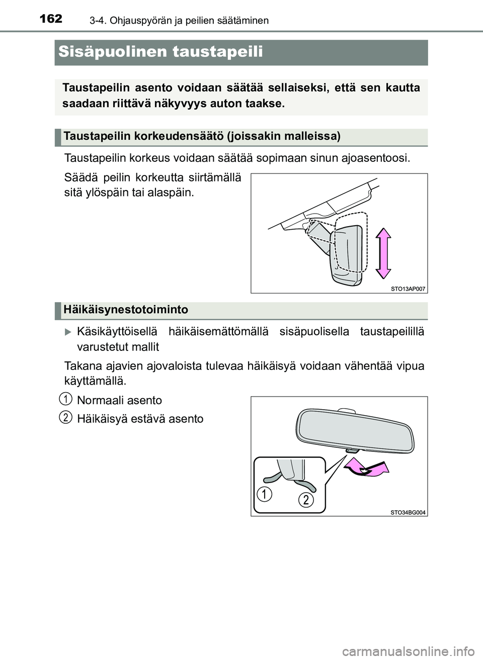TOYOTA YARIS HATCHBACK 2018 Omistajan Käsikirja (in Finnish) 1623-4. Ohjauspyörän ja peilien säätäminen
YARIS_HV_OM_Europe_OM52C96FI
Sisäpuolinen taustapeili
Taustapeilin korkeus voidaan säätää sopimaan sinun ajoasentoosi.
Säädä peilin korkeutta s TOYOTA YARIS HATCHBACK 2018 Omistajan Käsikirja (in Finnish) 1623-4. Ohjauspyörän ja peilien säätäminen
YARIS_HV_OM_Europe_OM52C96FI
Sisäpuolinen taustapeili
Taustapeilin korkeus voidaan säätää sopimaan sinun ajoasentoosi.
Säädä peilin korkeutta s