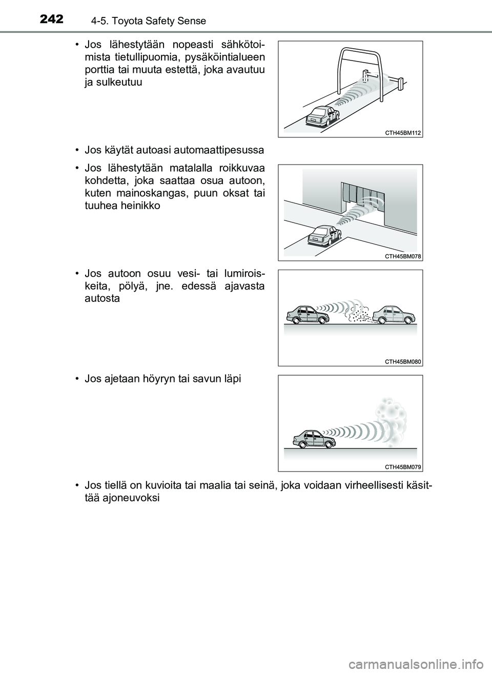 TOYOTA YARIS HATCHBACK 2018 Omistajan Käsikirja (in Finnish) 2424-5. Toyota Safety Sense
YARIS_HV_OM_Europe_OM52C96FI• Jos käytät autoasi automaattipesussa
• Jos tiellä on kuvioita tai maalia tai seinä, joka voidaan virheellisesti käsit-
tää ajoneuvo TOYOTA YARIS HATCHBACK 2018 Omistajan Käsikirja (in Finnish) 2424-5. Toyota Safety Sense
YARIS_HV_OM_Europe_OM52C96FI• Jos käytät autoasi automaattipesussa
• Jos tiellä on kuvioita tai maalia tai seinä, joka voidaan virheellisesti käsit-
tää ajoneuvo